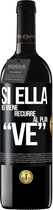 39,95 € | Vinho tinto Edição RED MBE Reserva Si ella no viene, recurre al plan VE Etiqueta Preta. Etiqueta personalizável Reserva 12 Meses Colheita 2015 Tempranillo