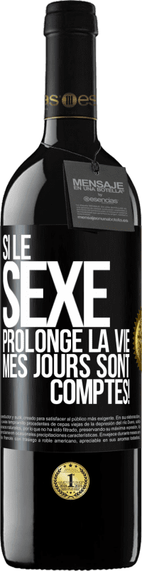 39,95 € | Vin rouge Édition RED MBE Réserve Si le sexe prolonge la vie, mes jours sont comptés! Étiquette Noire. Étiquette personnalisable Réserve 12 Mois Récolte 2016 Tempranillo