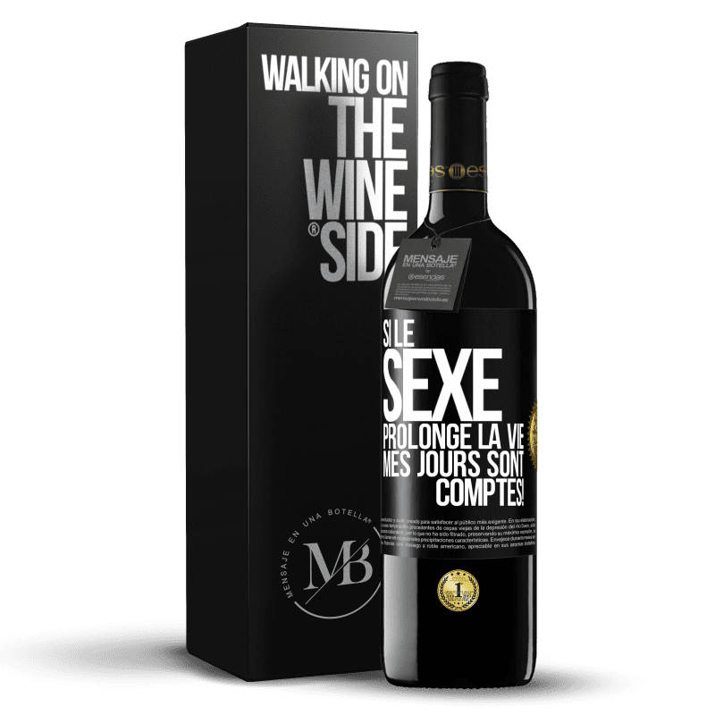 39,95 € Envoi gratuit | Vin rouge Édition RED MBE Réserve Si le sexe prolonge la vie, mes jours sont comptés! Étiquette Noire. Étiquette personnalisable Réserve 12 Mois Récolte 2016 Tempranillo