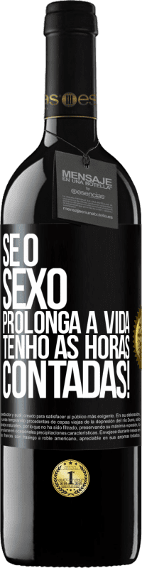 39,95 € | Vinho tinto Edição RED MBE Reserva Se o sexo prolonga a vida, tenho as horas contadas! Etiqueta Preta. Etiqueta personalizável Reserva 12 Meses Colheita 2015 Tempranillo