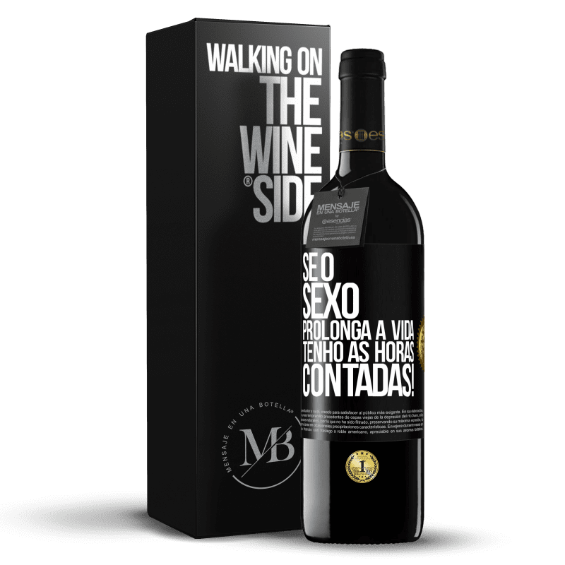 39,95 € Envio grátis | Vinho tinto Edição RED MBE Reserva Se o sexo prolonga a vida, tenho as horas contadas! Etiqueta Preta. Etiqueta personalizável Reserva 12 Meses Colheita 2015 Tempranillo