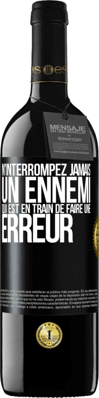 39,95 € Envoi gratuit | Vin rouge Édition RED MBE Réserve N'interrompez jamais un ennemi qui est en train de faire une erreur Étiquette Noire. Étiquette personnalisable Réserve 12 Mois Récolte 2016 Tempranillo
