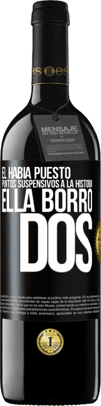 39,95 € | Vino Tinto Edición RED MBE Reserva Él había puesto puntos suspensivos a la historia, ella borró dos Etiqueta Negra. Etiqueta personalizable Reserva 12 Meses Cosecha 2015 Tempranillo