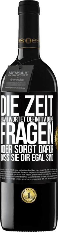 39,95 € | Rotwein RED Ausgabe MBE Reserve Die Zeit beantwortet definitiv deine Fragen oder sorgt dafür, dass sie dir egal sind Schwarzes Etikett. Anpassbares Etikett Reserve 12 Monate Ernte 2015 Tempranillo