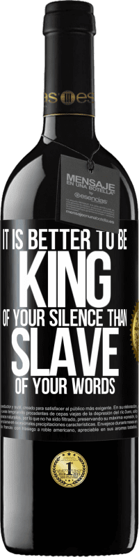 39,95 € | Red Wine RED Edition MBE Reserve It is better to be king of your silence than slave of your words Black Label. Customizable label Reserve 12 Months Harvest 2016 Tempranillo