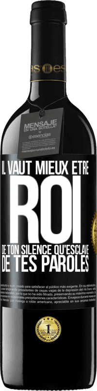 39,95 € | Vin rouge Édition RED MBE Réserve Il vaut mieux être roi de ton silence qu'esclave de tes paroles Étiquette Noire. Étiquette personnalisable Réserve 12 Mois Récolte 2015 Tempranillo