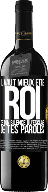 39,95 € | Vin rouge Édition RED MBE Réserve Il vaut mieux être roi de ton silence qu'esclave de tes paroles Étiquette Noire. Étiquette personnalisable Réserve 12 Mois Récolte 2016 Tempranillo