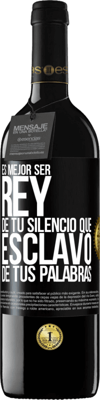 39,95 € | Vino Tinto Edición RED MBE Reserva Es mejor ser rey de tu silencio que esclavo de tus palabras Etiqueta Negra. Etiqueta personalizable Reserva 12 Meses Cosecha 2016 Tempranillo
