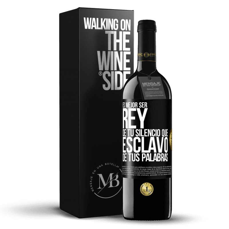 39,95 € Envío gratis | Vino Tinto Edición RED MBE Reserva Es mejor ser rey de tu silencio que esclavo de tus palabras Etiqueta Negra. Etiqueta personalizable Reserva 12 Meses Cosecha 2015 Tempranillo