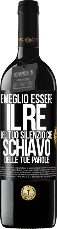 39,95 € Spedizione Gratuita | Vino rosso Edizione RED MBE Riserva È meglio essere il re del tuo silenzio che schiavo delle tue parole Etichetta Nera. Etichetta personalizzabile Riserva 12 Mesi Raccogliere 2014 Tempranillo