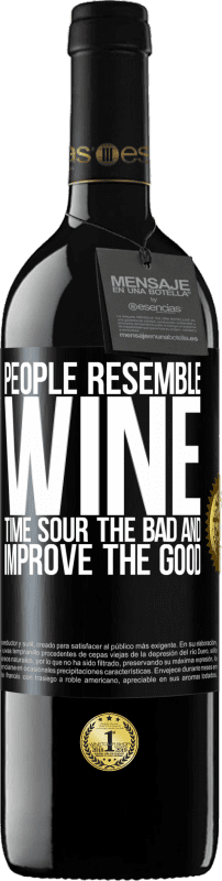 «People resemble wine. Time sour the bad and improve the good» RED Edition MBE Reserve