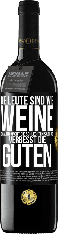 «Die Leute sind wie Weine: das Alter macht die schlechten sauer und verbesst die guten» RED Ausgabe MBE Reserve