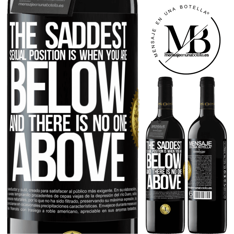 39,95 € Free Shipping | Red Wine RED Edition MBE Reserve The saddest sexual position is when you are below and there is no one above Black Label. Customizable label Reserve 12 Months Harvest 2015 Tempranillo