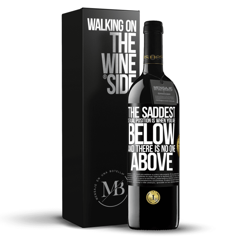 39,95 € Free Shipping | Red Wine RED Edition MBE Reserve The saddest sexual position is when you are below and there is no one above Black Label. Customizable label Reserve 12 Months Harvest 2014 Tempranillo