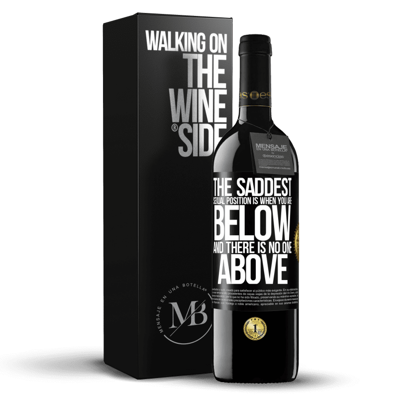 39,95 € Free Shipping | Red Wine RED Edition MBE Reserve The saddest sexual position is when you are below and there is no one above Black Label. Customizable label Reserve 12 Months Harvest 2016 Tempranillo