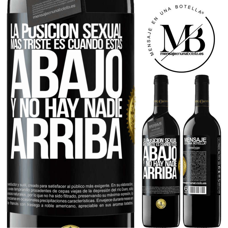 39,95 € Envío gratis | Vino Tinto Edición RED MBE Reserva La posición sexual más triste es cuando tú estás abajo y no hay nadie arriba Etiqueta Negra. Etiqueta personalizable Reserva 12 Meses Cosecha 2015 Tempranillo