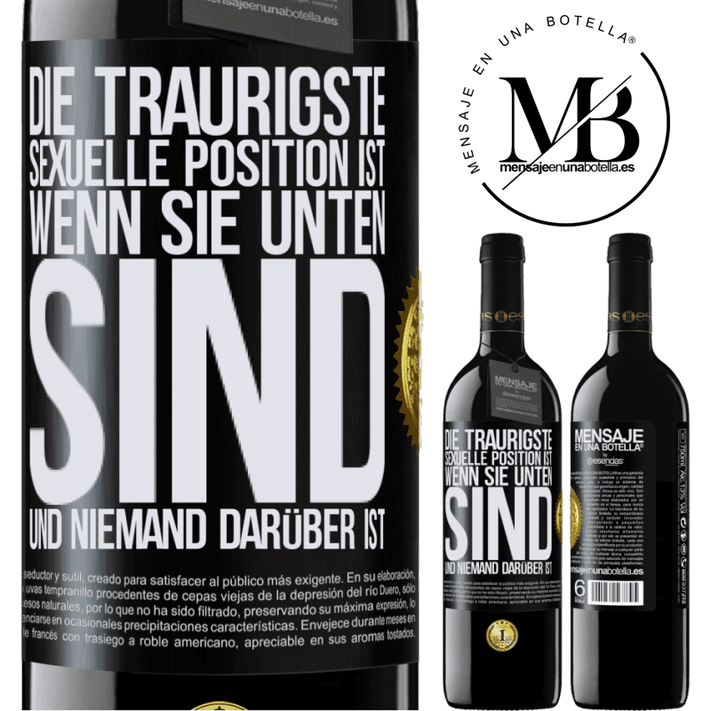 39,95 € Kostenloser Versand | Rotwein RED Ausgabe MBE Reserve Die traurigste sexuelle Position ist wenn du unten bist und niemand oben ist Schwarzes Etikett. Anpassbares Etikett Reserve 12 Monate Ernte 2015 Tempranillo