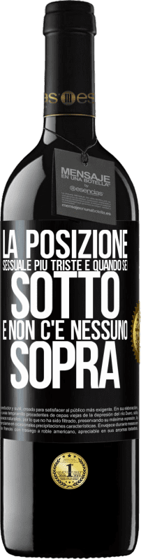 39,95 € | Vino rosso Edizione RED MBE Riserva La posizione sessuale più triste è quando sei sotto e non c'è nessuno sopra Etichetta Nera. Etichetta personalizzabile Riserva 12 Mesi Raccogliere 2015 Tempranillo