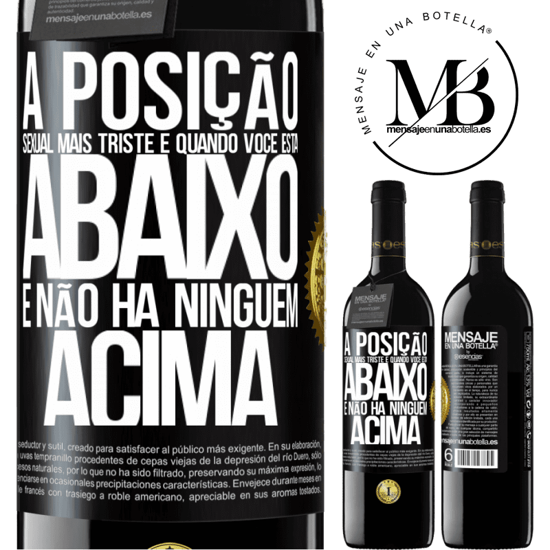 39,95 € Envio grátis | Vinho tinto Edição RED MBE Reserva A posição sexual mais triste é quando você está abaixo e não há ninguém acima Etiqueta Preta. Etiqueta personalizável Reserva 12 Meses Colheita 2015 Tempranillo