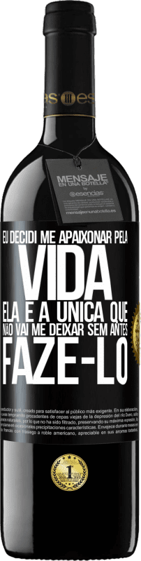 39,95 € Envio grátis | Vinho tinto Edição RED MBE Reserva Eu decidi me apaixonar pela vida. Ela é a única que não vai me deixar sem antes fazê-lo Etiqueta Preta. Etiqueta personalizável Reserva 12 Meses Colheita 2016 Tempranillo