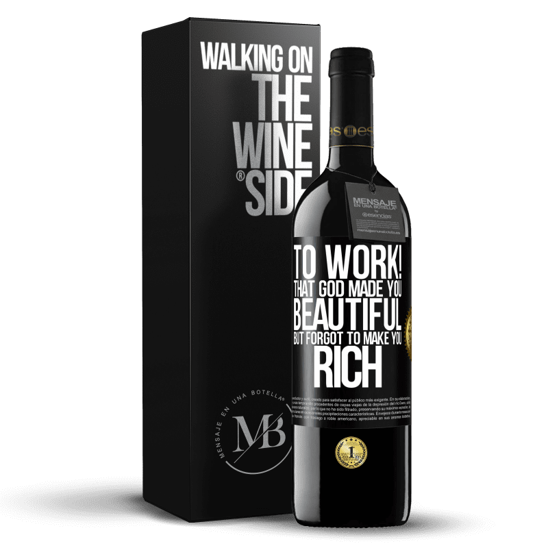39,95 € Free Shipping | Red Wine RED Edition MBE Reserve to work! That God made you beautiful, but forgot to make you rich Black Label. Customizable label Reserve 12 Months Harvest 2014 Tempranillo