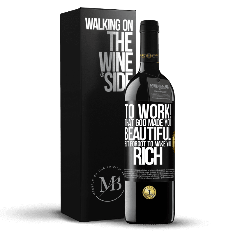 39,95 € Free Shipping | Red Wine RED Edition MBE Reserve to work! That God made you beautiful, but forgot to make you rich Black Label. Customizable label Reserve 12 Months Harvest 2015 Tempranillo