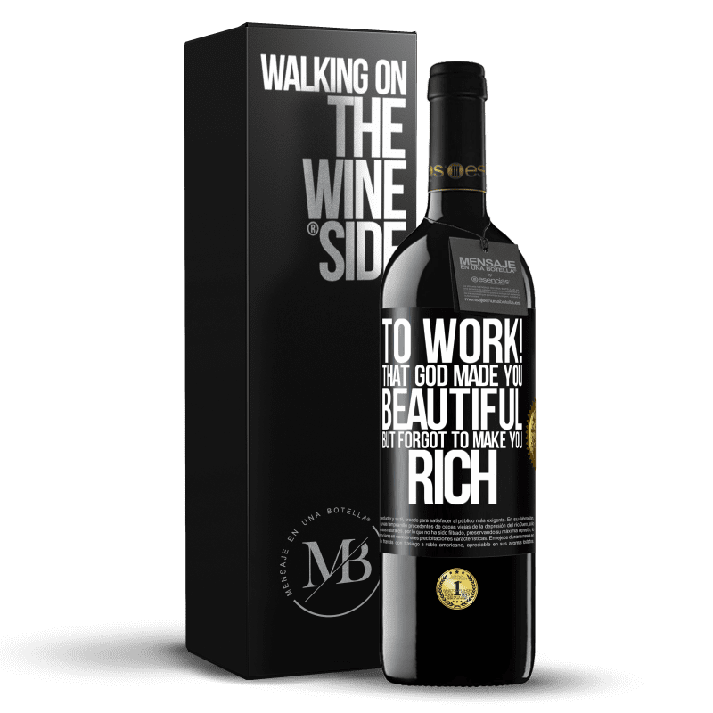 39,95 € Free Shipping | Red Wine RED Edition MBE Reserve to work! That God made you beautiful, but forgot to make you rich Black Label. Customizable label Reserve 12 Months Harvest 2016 Tempranillo