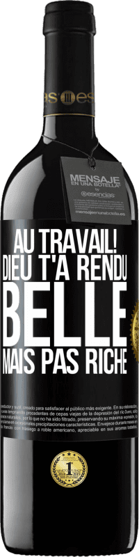 39,95 € | Vin rouge Édition RED MBE Réserve Au travail! Dieu t'a rendu belle mais pas riche Étiquette Noire. Étiquette personnalisable Réserve 12 Mois Récolte 2015 Tempranillo