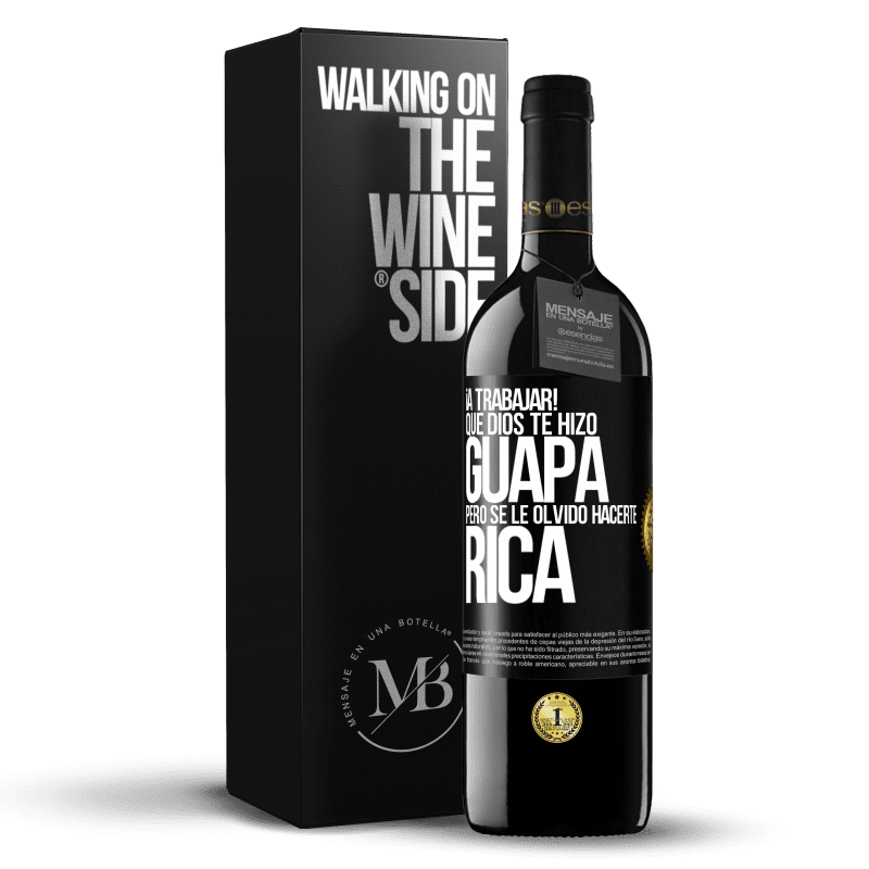 39,95 € Envío gratis | Vino Tinto Edición RED MBE Reserva ¡A trabajar! Que Dios te hizo guapa, pero se le olvidó hacerte rica Etiqueta Negra. Etiqueta personalizable Reserva 12 Meses Cosecha 2015 Tempranillo