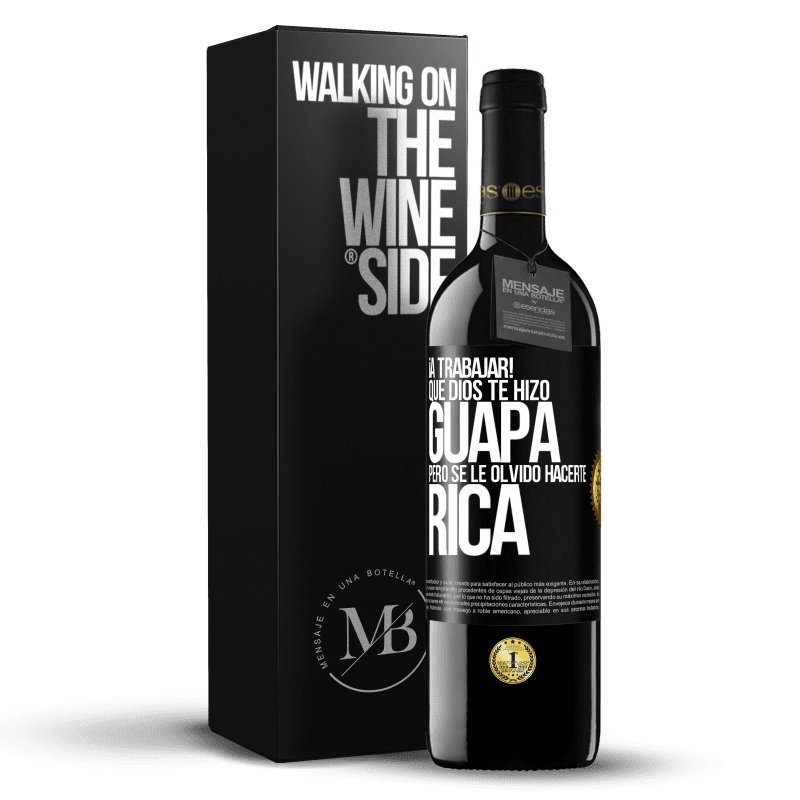 39,95 € Envío gratis | Vino Tinto Edición RED MBE Reserva ¡A trabajar! Que Dios te hizo guapa, pero se le olvidó hacerte rica Etiqueta Negra. Etiqueta personalizable Reserva 12 Meses Cosecha 2016 Tempranillo