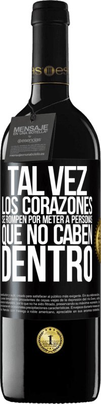 39,95 € | Vino Tinto Edición RED MBE Reserva Tal vez los corazones se rompen por meter a personas que no caben dentro Etiqueta Negra. Etiqueta personalizable Reserva 12 Meses Cosecha 2015 Tempranillo