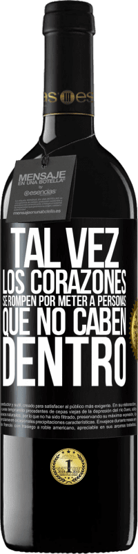 39,95 € | Vino Tinto Edición RED MBE Reserva Tal vez los corazones se rompen por meter a personas que no caben dentro Etiqueta Negra. Etiqueta personalizable Reserva 12 Meses Cosecha 2016 Tempranillo