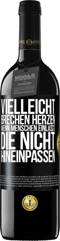 39,95 € | Rotwein RED Ausgabe MBE Reserve Vielleicht brechen Herzen, wenn Menschen einlässt, die nicht hineinpassen Schwarzes Etikett. Anpassbares Etikett Reserve 12 Monate Ernte 2016 Tempranillo