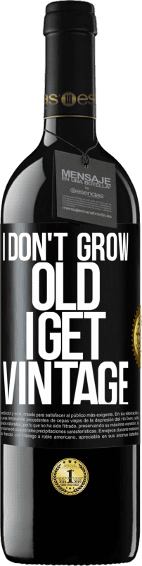 39,95 € | Red Wine RED Edition MBE Reserve I don't grow old, I get vintage Black Label. Customizable label Reserve 12 Months Harvest 2014 Tempranillo