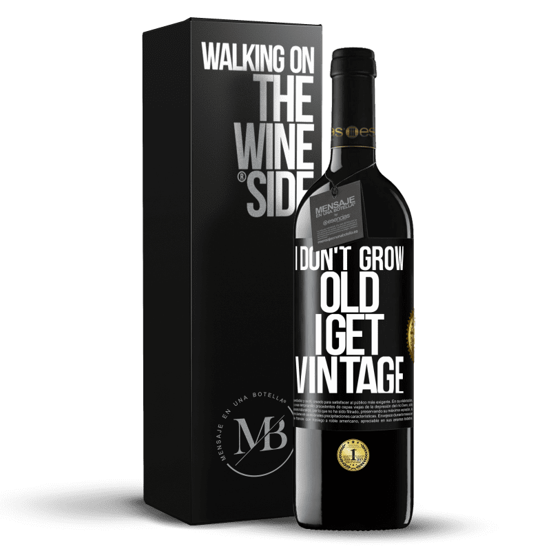39,95 € Free Shipping | Red Wine RED Edition MBE Reserve I don't grow old, I get vintage Black Label. Customizable label Reserve 12 Months Harvest 2014 Tempranillo