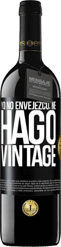 39,95 € Envío gratis | Vino Tinto Edición RED MBE Reserva Yo no envejezco, me hago vintage Etiqueta Negra. Etiqueta personalizable Reserva 12 Meses Cosecha 2016 Tempranillo