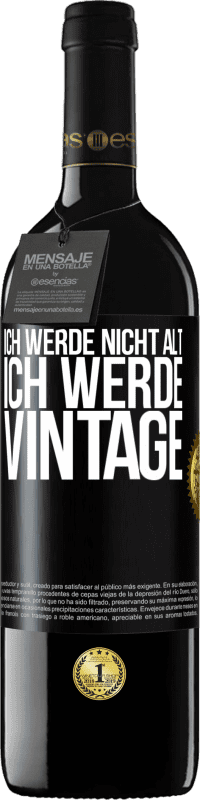 39,95 € | Rotwein RED Ausgabe MBE Reserve Ich werde nicht alt, ich werde Vintage Schwarzes Etikett. Anpassbares Etikett Reserve 12 Monate Ernte 2015 Tempranillo