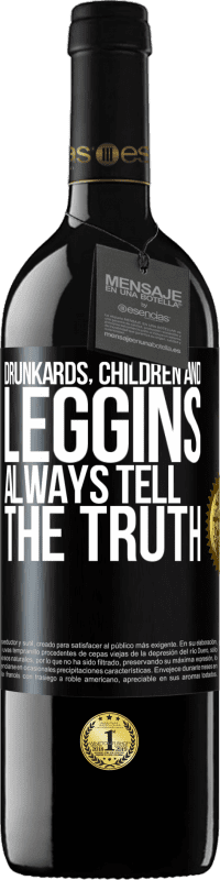 39,95 € | Red Wine RED Edition MBE Reserve Drunkards, children and leggins always tell the truth Black Label. Customizable label Reserve 12 Months Harvest 2016 Tempranillo