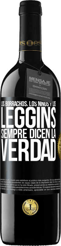 39,95 € | Vino Tinto Edición RED MBE Reserva Los borrachos, los niños y los leggins siempre dicen la verdad Etiqueta Negra. Etiqueta personalizable Reserva 12 Meses Cosecha 2016 Tempranillo
