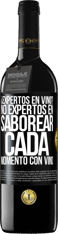 39,95 € | Vino Tinto Edición RED MBE Reserva ¿Expertos en vino? No, expertos en saborear cada momento, con vino Etiqueta Negra. Etiqueta personalizable Reserva 12 Meses Cosecha 2015 Tempranillo