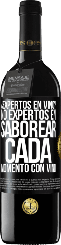 39,95 € | Vino Tinto Edición RED MBE Reserva ¿Expertos en vino? No, expertos en saborear cada momento, con vino Etiqueta Negra. Etiqueta personalizable Reserva 12 Meses Cosecha 2016 Tempranillo