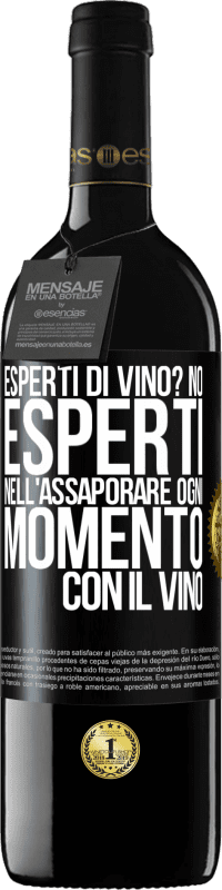 «esperti di vino? No, esperti nell'assaporare ogni momento, con il vino» Edizione RED MBE Riserva