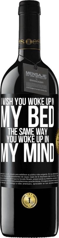 39,95 € | Красное вино Издание RED MBE Бронировать Я хочу, чтобы ты проснулся в моей постели так же, как ты проснулся в моей голове Черная метка. Настраиваемая этикетка Бронировать 12 Месяцы Урожай 2014 Tempranillo