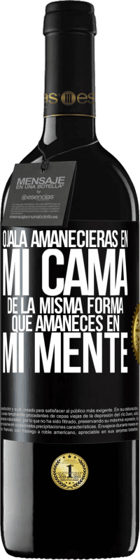 39,95 € | Vino Tinto Edición RED MBE Reserva Ojalá amanecieras en mi cama de la misma forma que amaneces en mi mente Etiqueta Negra. Etiqueta personalizable Reserva 12 Meses Cosecha 2015 Tempranillo