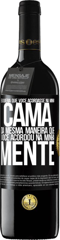 39,95 € | Vinho tinto Edição RED MBE Reserva Eu queria que você acordasse na minha cama da mesma maneira que você acordou na minha mente Etiqueta Preta. Etiqueta personalizável Reserva 12 Meses Colheita 2015 Tempranillo