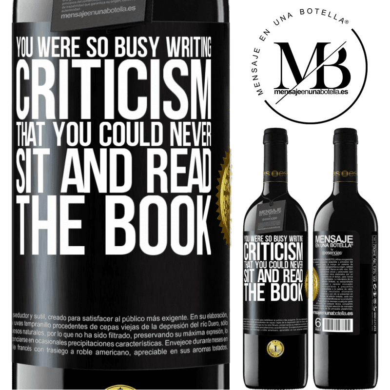 24,95 € Free Shipping | Red Wine RED Edition Crianza 6 Months You were so busy writing criticism that you could never sit and read the book Black Label. Customizable label Aging in oak barrels 6 Months Harvest 2019 Tempranillo