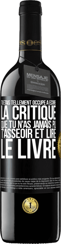 39,95 € | Vin rouge Édition RED MBE Réserve Tu étais tellement occupé à écrire la critique que tu n'as jamais pu t'asseoir et lire le livre Étiquette Noire. Étiquette personnalisable Réserve 12 Mois Récolte 2015 Tempranillo