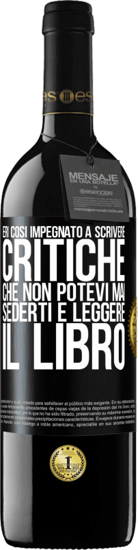 Spedizione Gratuita | Vino rosso Edizione RED MBE Riserva Eri così impegnato a scrivere critiche che non potevi mai sederti e leggere il libro Etichetta Nera. Etichetta personalizzabile Riserva 12 Mesi Raccogliere 2014 Tempranillo