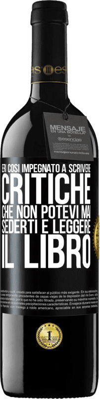 39,95 € Spedizione Gratuita | Vino rosso Edizione RED MBE Riserva Eri così impegnato a scrivere critiche che non potevi mai sederti e leggere il libro Etichetta Nera. Etichetta personalizzabile Riserva 12 Mesi Raccogliere 2016 Tempranillo