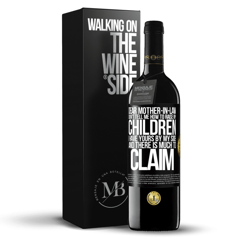 39,95 € Free Shipping | Red Wine RED Edition MBE Reserve Dear mother-in-law, don't tell me how to raise my children. I have yours by my side and there is much to claim Black Label. Customizable label Reserve 12 Months Harvest 2015 Tempranillo